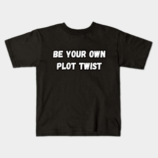 Be Your Own Plot Twist Kids T-Shirt